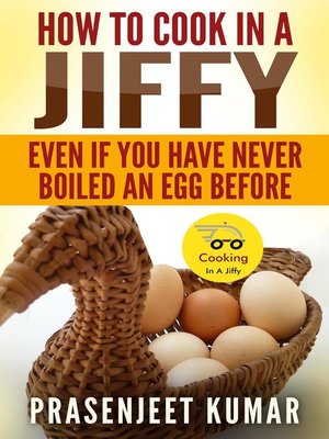 cover image of How to Cook In a Jiffy Even If You Have Never Boiled an Egg Before